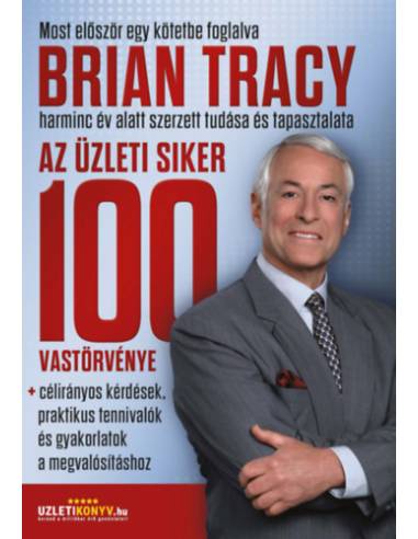Az üzleti siker 100 vastörvénye - célirányos kérdések, praktikus tennivalók és gyakorlatok a megvalósításhoz