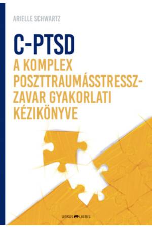 C-PTSD - A komplex poszttraumástressz-zavar gyakorlati kézikönyve - Az érzelmi kontroll visszanyerése és a teljesség érzésének e