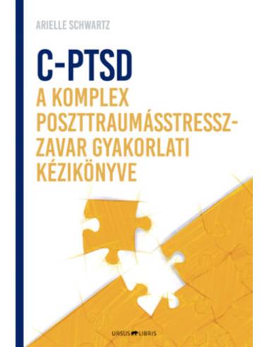 C-PTSD - A komplex poszttraumástressz-zavar gyakorlati kézikönyve - Az érzelmi kontroll visszanyerése és a teljesség érzésének e