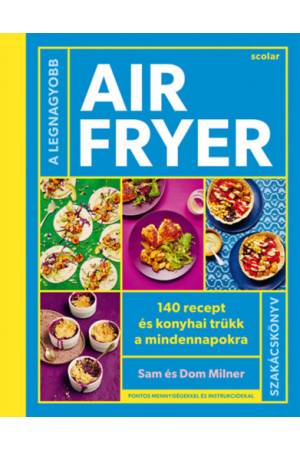 A legnagyobb air fryer szakácskönyv