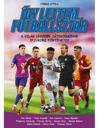 Így lettem futballsztár 4. - A világ legjobb játékosainak ifjúkori történetei