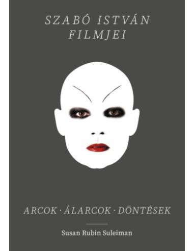 Szabó István filmjei - Arcok, álarcok, döntések