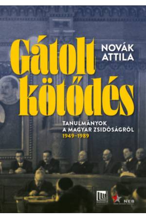 Gátolt kötődés - Tanulmányok a magyarországi zsidóság történetéből - 1949-1989