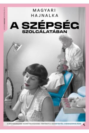 A szépség szolgálatában - A kozmetikusszakma története a kezdetektől a rendszerváltásig