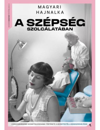 A szépség szolgálatában - A kozmetikusszakma története a kezdetektől a rendszerváltásig