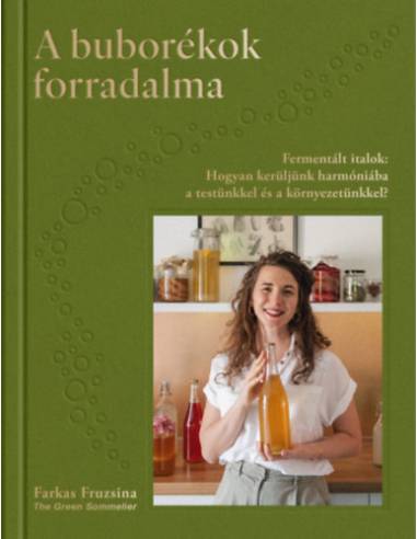 A buborékok forradalma - Fermentált italok: Hogyan kerüljünk harmóniába a testünkkel és a környezetünkkel?