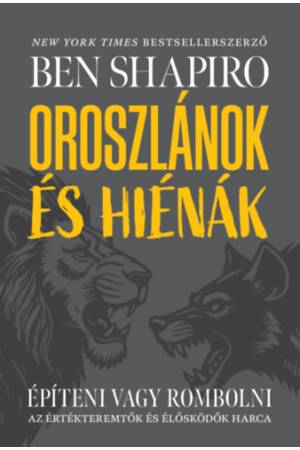 Oroszlánok és hiénák - Építeni vagy rombolni - Az értékteremtők és élősködők harca