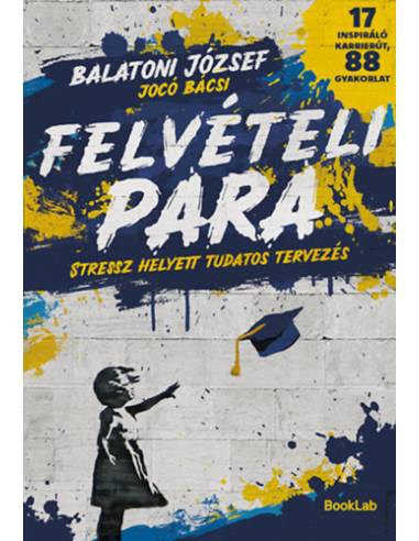 Felvételi para - Stressz helyett tudatos tervezés - 17 inspiráló karrierút, 88 gyakorlat