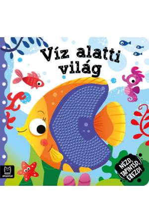 Nézd, tapintsd, érezd! - Víz alatti világ - Érzékfejlesztő könyvecske