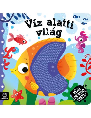 Nézd, tapintsd, érezd! - Víz alatti világ - Érzékfejlesztő könyvecske