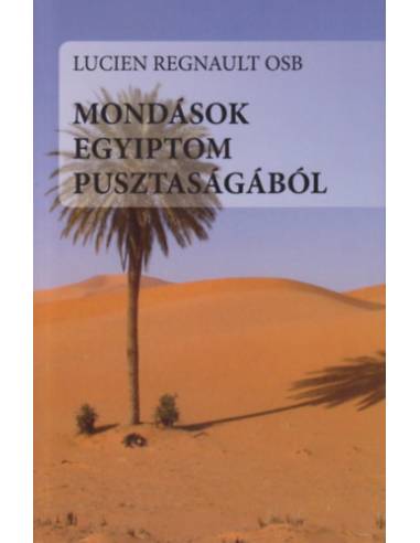 Mondások Egyiptom pusztaságából - Rejtetten Istenben, nyitottan a testvér felé
