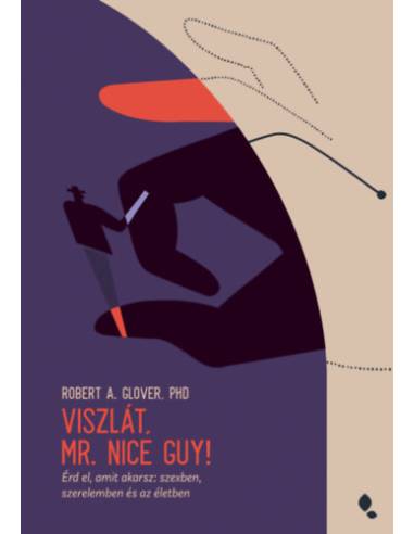 Viszlát, Mr. Nice Guy! - Érd el, amit akarsz: szexben, szerelemben és az életben