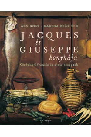 Jacques és Giuseppe konyhája - Középkori francia és olasz receptek