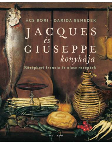 Jacques és Giuseppe konyhája - Középkori francia és olasz receptek