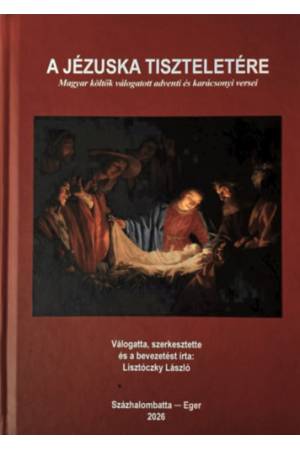 A Jézuska tiszteletére - Magyar költők válogatott adventi és karácsonyi versei