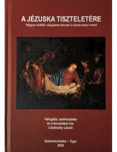 A Jézuska tiszteletére - Magyar költők válogatott adventi és karácsonyi versei