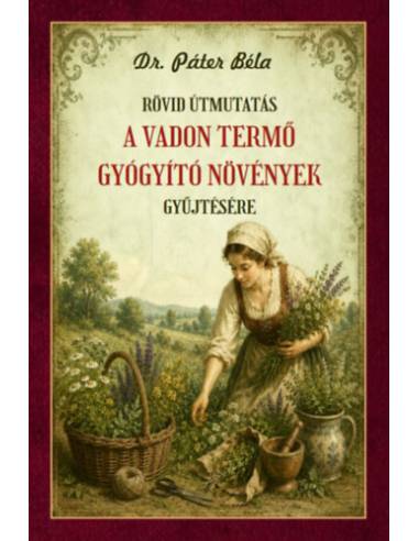 Rövid útmutatás a vadon termő gyógyító növények gyűjtésére