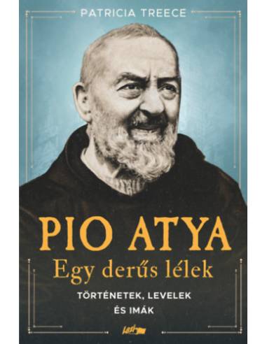 Pio atya - Egy derűs lélek - Történetek, levelek és imák
