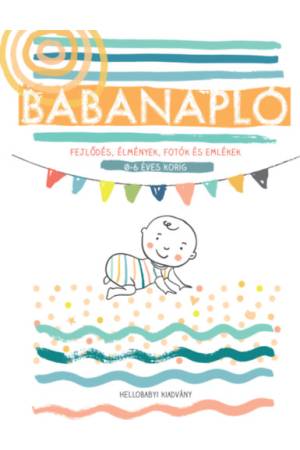 Babanapló - Fejlődés, élmények, fotók és emlékek, 0-6 éves korig (HelloBaby! kiadvány)           