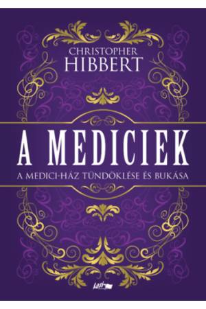 A Mediciek - A Medici-ház tündöklése és bukása