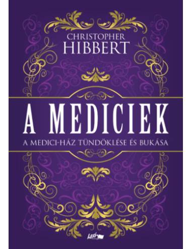 A Mediciek - A Medici-ház tündöklése és bukása