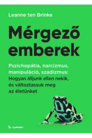 Mérgező emberek - Hogyan álljunk ellen nekik, és változtassuk meg az életünket