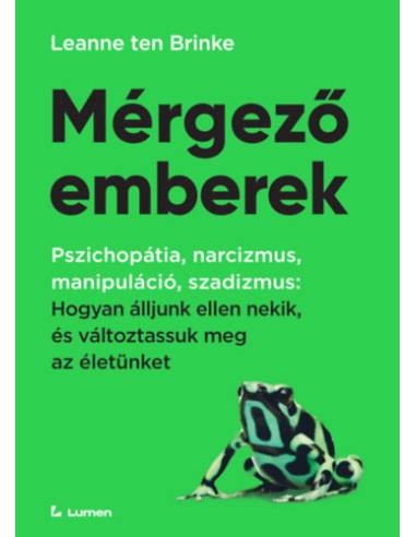 Mérgező emberek - Hogyan álljunk ellen nekik, és változtassuk meg az életünket