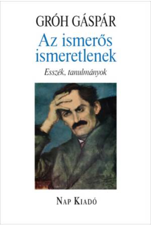 Az ismerős ismeretlenek - Esszék, tanulmányok