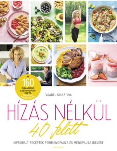 Hízás nélkül 40 felett - Kipróbált receptek perimenopauza és menopauza idejére