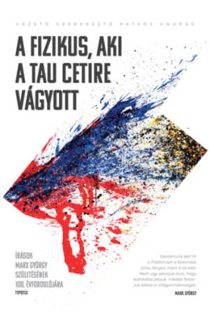 A fizikus, aki a Tau Cetire vágyott - Írások Marx György születésének 100. évfordulójára
