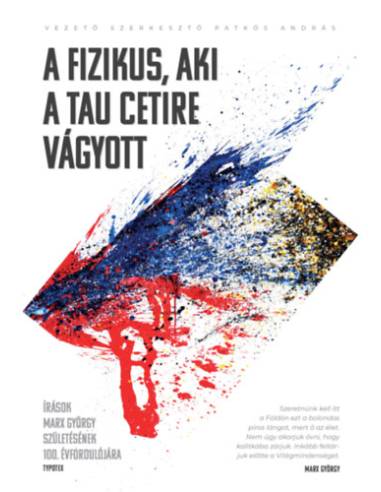 A fizikus, aki a Tau Cetire vágyott - Írások Marx György születésének 100. évfordulójára