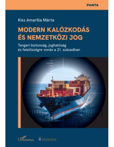 Modern kalózkodás és nemzetközi jog - Tengeri biztonság, joghatóság és felelősségre vonás a 21. században