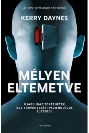 Mélyen eltemetve - Újabb igaz történetek egy törvényszéki pszichológus életéből