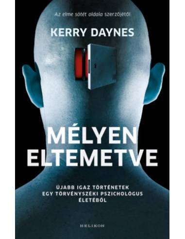 Mélyen eltemetve - Újabb igaz történetek egy törvényszéki pszichológus életéből