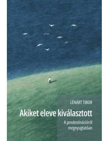 Akiket eleve kiválasztott - A predestinációról megnyugtatóan