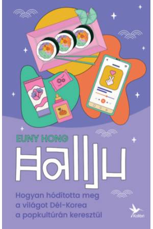 Hallju - Hogyan hódította meg a világot Dél-Korea a popkultúrán keresztül