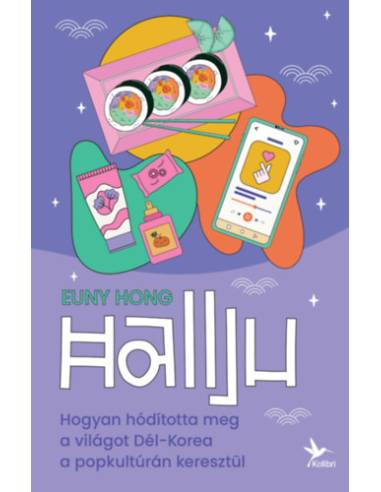 Hallju - Hogyan hódította meg a világot Dél-Korea a popkultúrán keresztül