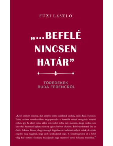 "...Befelé nincsen határ" - Töredékek Buda Ferencről
