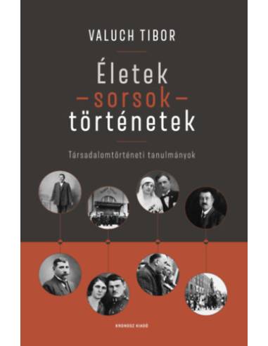 Életek - sorsok - történetek - Társadalomtörténeti tanulmányok