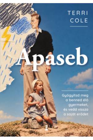 Apaseb - Gyógyítsd meg a benned élő gyermeket, és vedd vissza a saját erődet