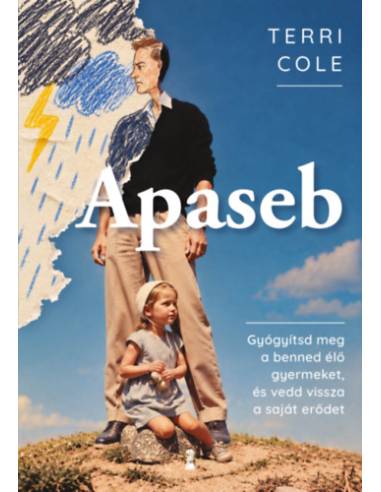 Apaseb - Gyógyítsd meg a benned élő gyermeket, és vedd vissza a saját erődet
