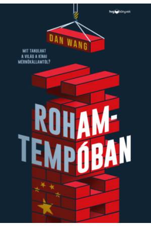 Rohamtempóban - Mit tanulhat a világ a kínai mérnökállamtól?
