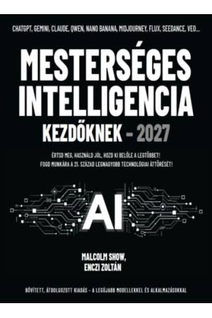Mesterséges intelligencia kezdőknek 2027 - Értsd meg, használd jól, hozd ki belőle a legtöbbet!
