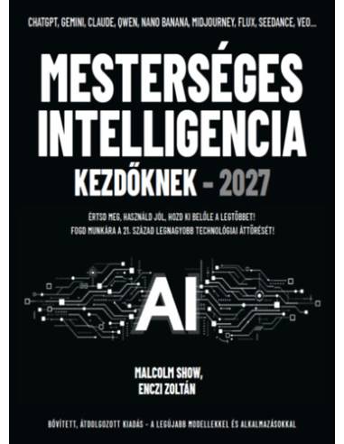 Mesterséges intelligencia kezdőknek 2027 - Értsd meg, használd jól, hozd ki belőle a legtöbbet!