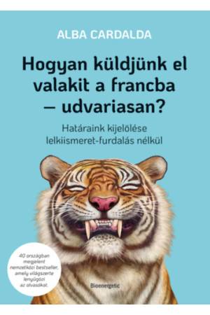 Hogyan küldjünk el valakit a francba - udvariasan? - Határaink kijelölése lelkiismeret-furdalás nélkül