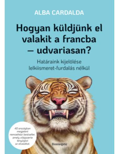 Hogyan küldjünk el valakit a francba - udvariasan? - Határaink kijelölése lelkiismeret-furdalás nélkül
