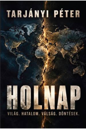 Holnap - Világ. Hatalom. Válság. Döntések.