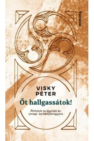 Őt hallgassátok! - Áhítatok az év ünnep- és hétköznapjaira
