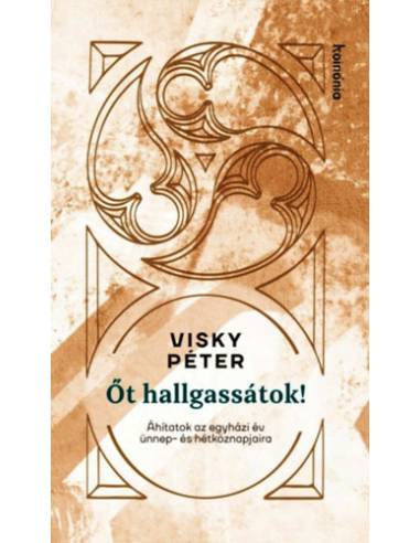 Őt hallgassátok! - Áhítatok az év ünnep- és hétköznapjaira