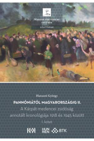 Pannóniától Magyarországig II. - A Kárpát-medencei zsidóság annotált kronológiája 1918 és 1945 között. I-II. kötet